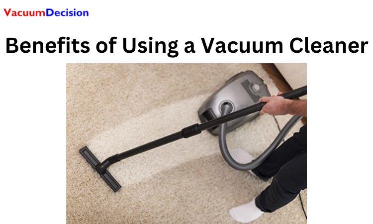 Benefits of Using a Vacuum Cleaner