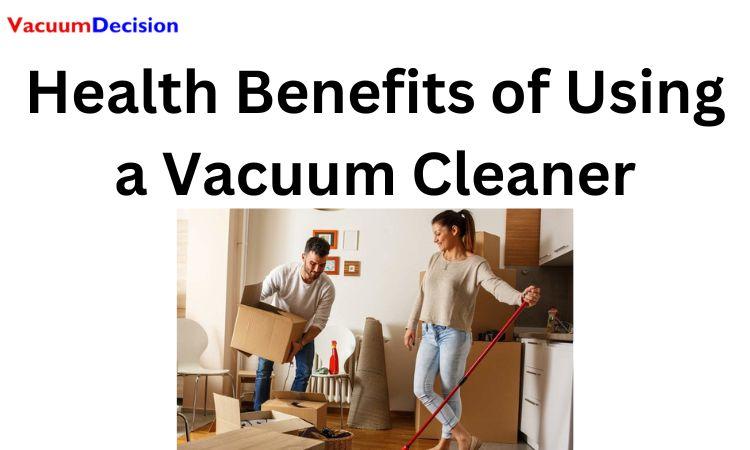 Health Benefits of Using a Vacuum Cleaner