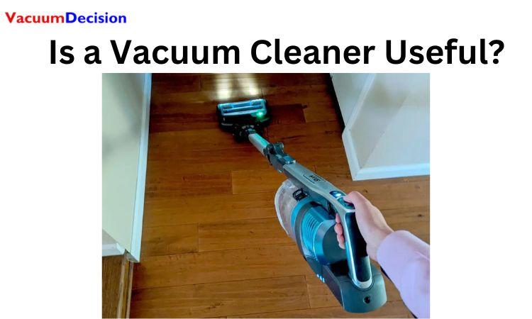 Is a Vacuum Cleaner Useful?
