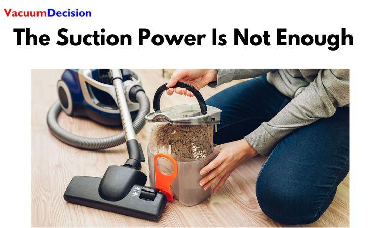  The Suction Power Is Not Enough
