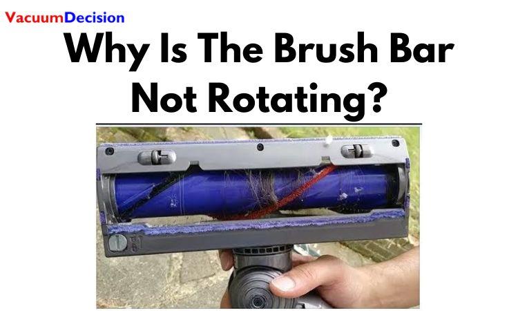 Why Is The Brush Bar Not Rotating?