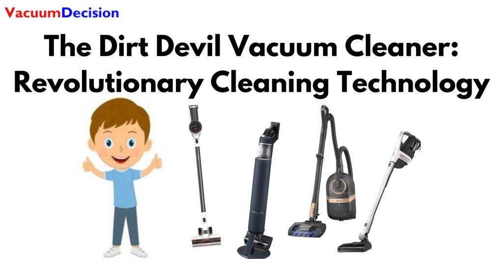 The Dirt Devil Vacuum Cleaner: Revolutionary Cleaning Technology