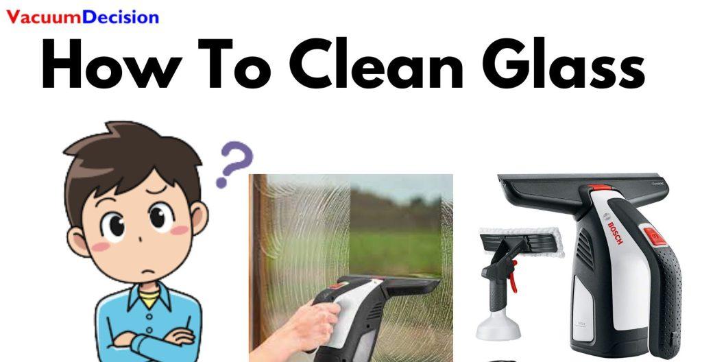 How To Clean Glass? A Step-By-Step Guidelines (5 Ways) 