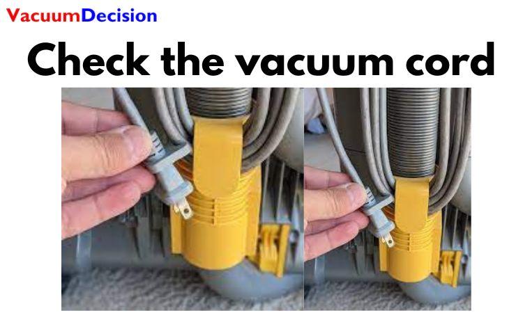 Check the vacuum cord 