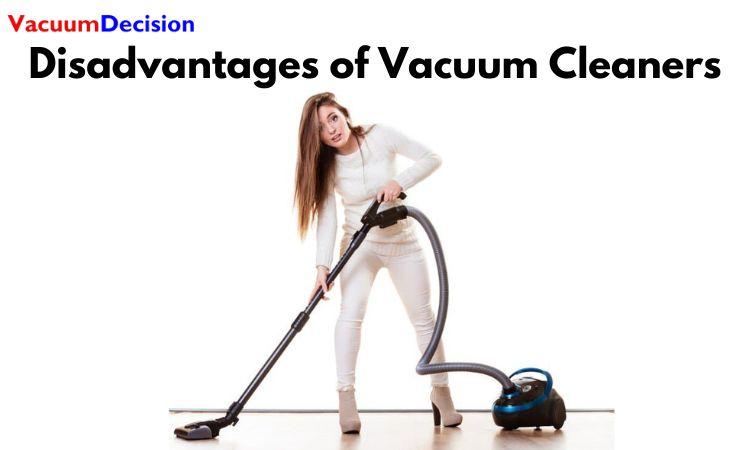 Disadvantages of Vacuum Cleaners