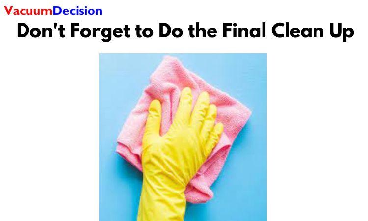  Don't Forget to Do the Final Clean Up