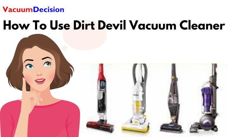How To Use Dirt Devil Vacuum