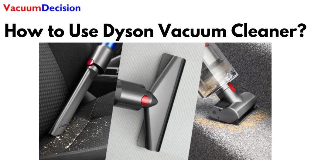 How to Use Dyson Vacuum Cleaner