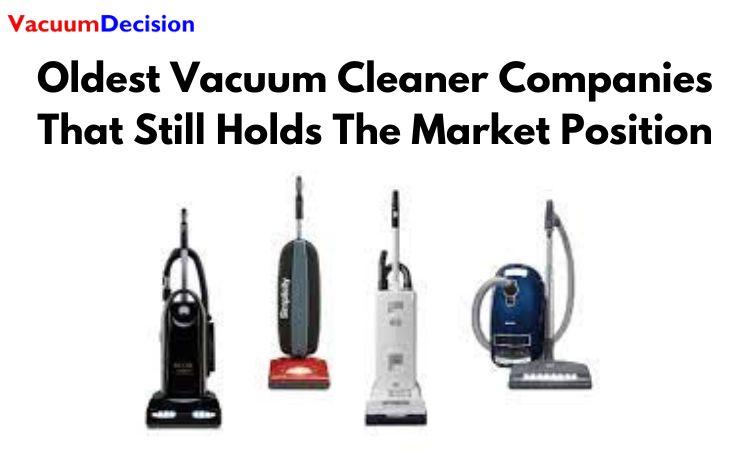 Oldest Vacuum Cleaner Companies That Still Holds The Market Position
