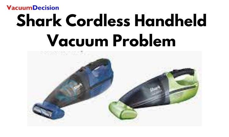 Shark Cordless Handheld Vacuum Problem