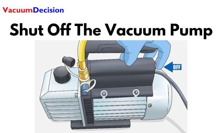 Shut Off The Vacuum Pump