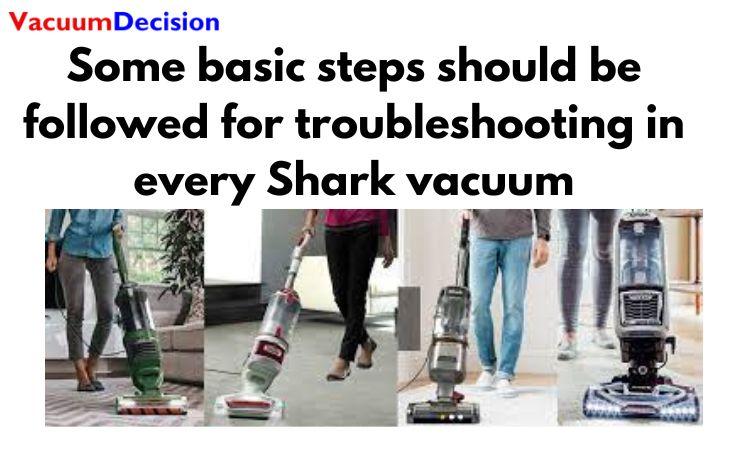Some basic steps should be followed for troubleshooting in every Shark vacuum