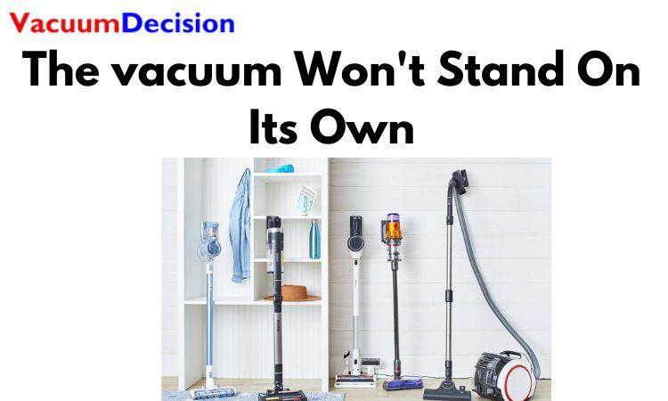 The vacuum Won't Stand On Its Own