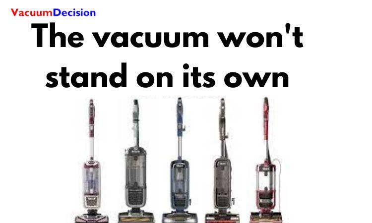 The vacuum won't stand on its own 
