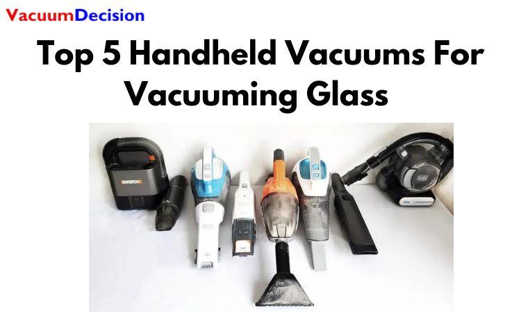 Top 5 Handheld Vacuums For Vacuuming Glass 