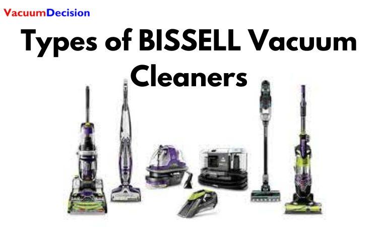 Types of BISSELL Vacuum Cleaners: