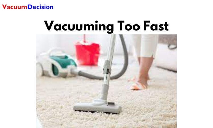 Vacuuming Too Fast
