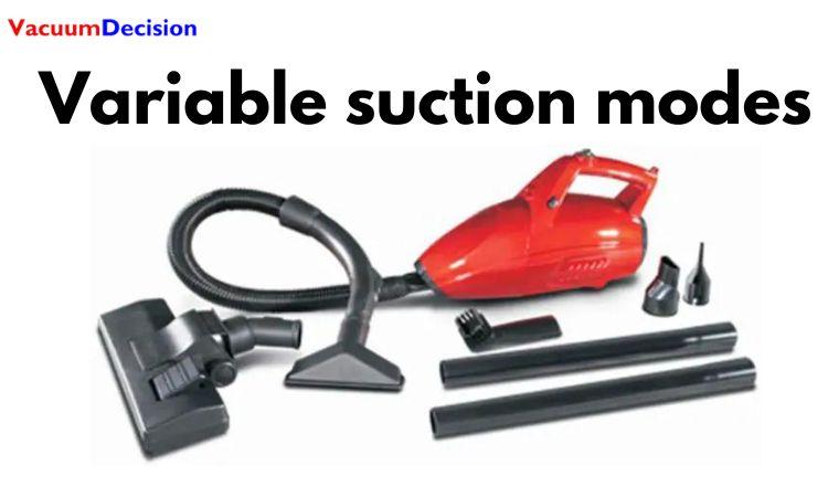 Variable suction modes: