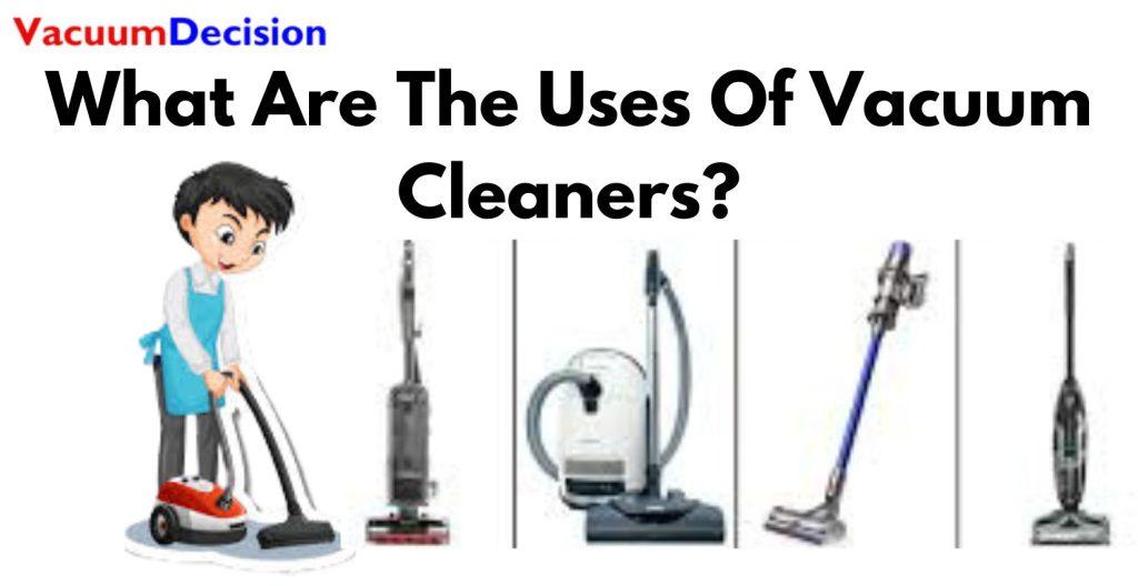 What Are The Uses Of Vacuum Cleaners?