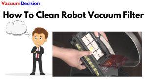 How To Clean Robot Vacuum Filter