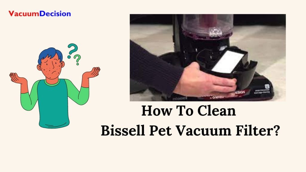 How To Clean Bissell Pet Vacuum Filter