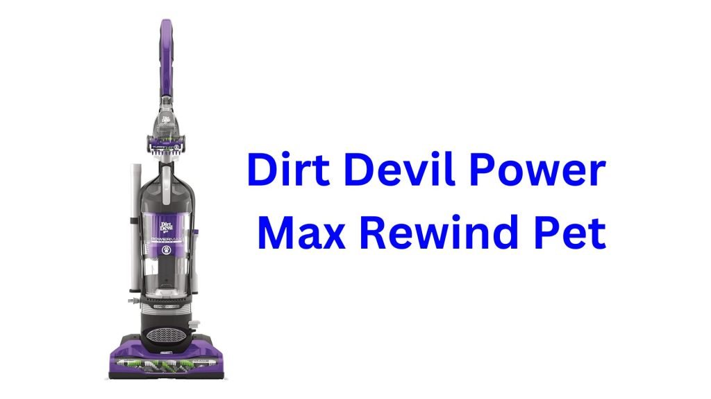 Dirt Devil Power Max Rewind Pet Review