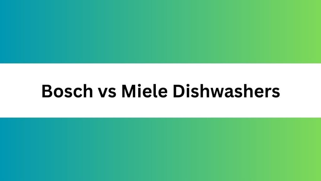Bosch vs Miele Dishwashers